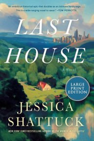 Title: Last House: A Novel, Author: Jessica Shattuck