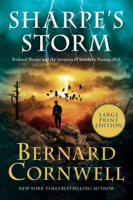 Title: Sharpe's Storm: Richard Sharpe and the Invasion of Southern France, 1813, Author: Bernard Cornwell