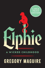 Title: Elphie: A Wicked Childhood, Author: Gregory Maguire