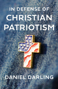 Title: In Defense of Christian Patriotism, Author: Daniel Darling