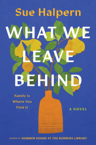 Title: What We Leave Behind: A Novel, Author: Sue Halpern