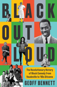 Title: Black Out Loud: The Transformative History of Black Comedy in America, Author: Geoff Bennett