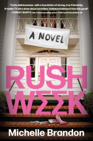 Title: Rush Week: A Novel, Author: Michelle Brandon