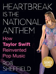 Title: Heartbreak Is the National Anthem (Signed Book): How Taylor Swift Reinvented Pop Music, Author: Rob Sheffield