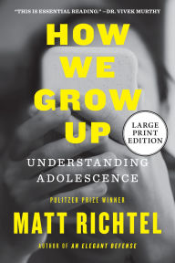 Title: How We Grow Up: Understanding Adolescence, Author: Matt Richtel