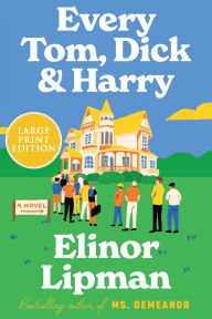 Title: Every Tom, Dick & Harry: A Novel, Author: Elinor Lipman