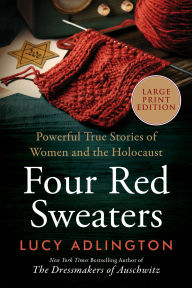Title: Four Red Sweaters: Powerful True Stories of Women and the Holocaust, Author: Lucy Adlington
