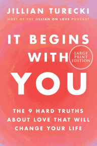 Title: It Begins With You: The 9 Hard Truths About Love That Will Change Your Life, Author: Jillian Turecki