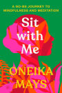 Sit with Me: A No-BS Journey to Mindfulness and Meditation