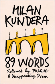 Title: 89 Words followed by Prague, A Disappearing Poem, Author: Milan Kundera