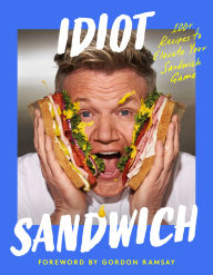 Title: Idiot Sandwich: 100+ Recipes to Elevate Your Sandwich Game, Author: Idiot Sandwich