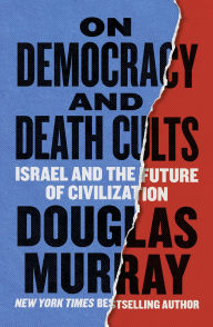 Title: On Democracy and Death Cults: Israel and the Future of Civilization, Author: Douglas Murray