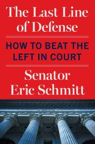 Title: The Last Line of Defense: How to Beat the Left in Court, Author: Eric Schmitt
