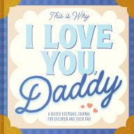 Title: This Is Why I Love You, Daddy: Make Father's Day Special with This Guided Journal for Kids (Father's Day Gifts for Husband, Activity to do with Dad), Author: Maria S. Barbo