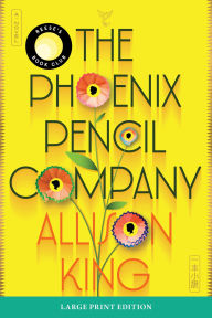 Title: The Phoenix Pencil Company: A Novel, Author: Allison King
