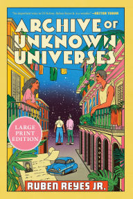 Title: Archive of Unknown Universes: A Novel, Author: Ruben Reyes Jr.