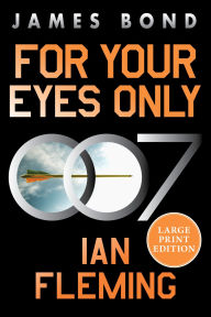 Title: For Your Eyes Only: A James Bond Adventure, Author: Ian Fleming