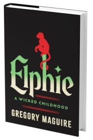 Title: Elphie (Standard Edition): A Wicked Childhood, Author: Gregory Maguire