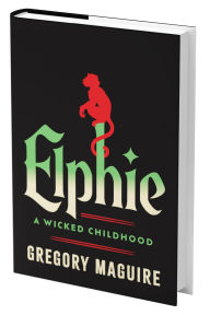 Title: Elphie (Standard Edition): A Wicked Childhood, Author: Gregory Maguire