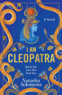 I Am Cleopatra: A Novel