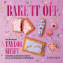 Bake It Off: An Unofficial Taylor Swift-Inspired Baking Cookbook for Every Era, from Breakfast to Midnights