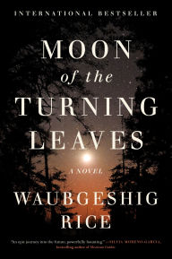 Title: Moon of the Turning Leaves: A Novel, Author: Waubgeshig Rice