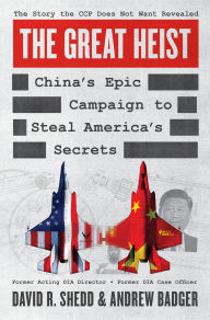 Title: The Great Heist: China's Epic Campaign to Steal America's Secrets, Author: David R. Shedd