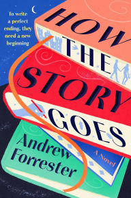 Title: How the Story Goes: A Novel, Author: Andrew Forrester
