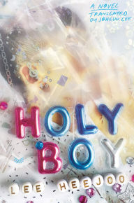 Title: Holy Boy: A Novel, Author: Lee Heejoo