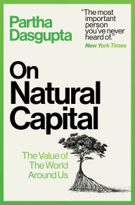 Title: On Natural Capital: The Value of the World Around Us, Author: Partha Dasgupta