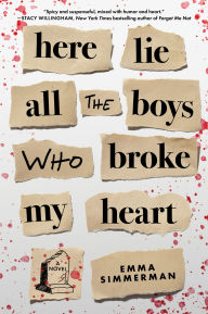 Title: Here Lie All the Boys Who Broke My Heart: A Novel, Author: Emma Simmerman