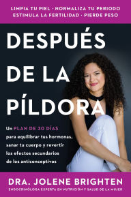 Title: Beyond the Pill \ Más allá de la píldora (Spanish edition): Un plan de 30 días para equilibrar tus hormonas, sanar tu cuerpo y revertir los efectos secundarios de los anticonceptivos, Author: Jolene Brighten