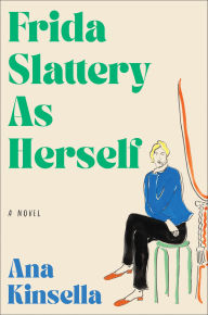 Title: Frida Slattery As Herself: A Novel, Author: Ana Kinsella