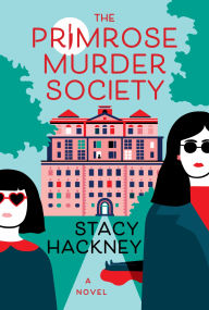 Title: The Primrose Murder Society: A Novel, Author: Stacy Hackney