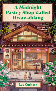 Title: A Midnight Pastry Shop Called Hwawoldang: A Novel, Author: Lee Onhwa