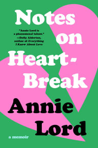 Title: Notes on Heartbreak: A Memoir, Author: Annie Lord