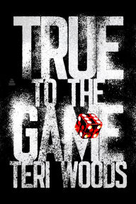 Title: True to the Game: A Novel, Author: Teri Woods