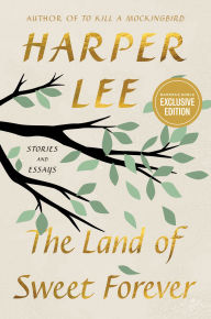 Title: The Land of Sweet Forever: Stories and Essays (B&N Exclusive Edition), Author: Harper Lee