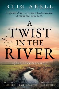 Title: A Twist in the River: A Novel, Author: Stig Abell