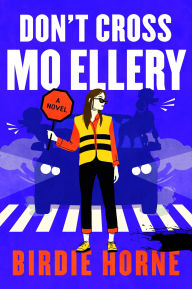 Title: Don't Cross Mo Ellery: A Novel, Author: Birdie Horne