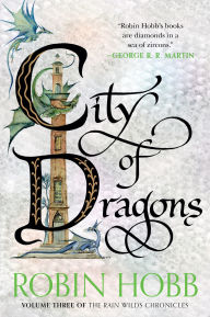 Title: City of Dragons: Volume Three of the Rain Wilds Chronicles, Author: Robin Hobb