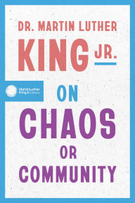 Title: Dr. Martin Luther King Jr. on Chaos or Community, Author: Martin Luther King Jr.