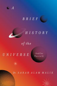 Title: A Brief History of the Universe (And Our Place in It), Author: Dr. Sarah Alam Malik