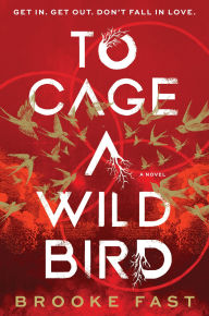 Title: To Cage a Wild Bird (Standard Edition): A Novel, Author: Brooke Fast