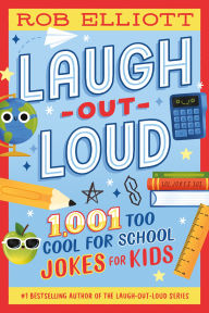Title: Laugh-Out-Loud: 1,001 Too Cool for School Jokes, Author: Rob Elliott