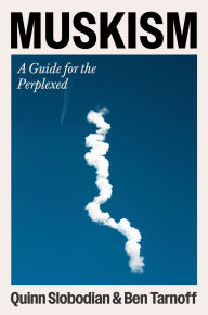 Title: Muskism: A Guide for the Perplexed, Author: Quinn Slobodian
