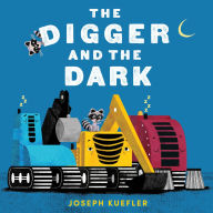 Title: The Digger and the Dark Board Book, Author: Joseph Kuefler