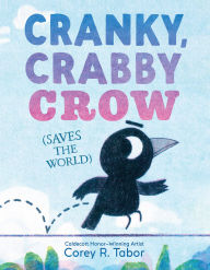 Title: Cranky, Crabby Crow (Saves the World), Author: Corey R. Tabor