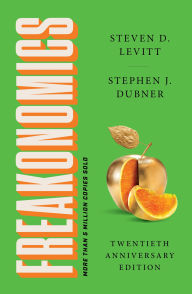 Title: Freakonomics Twentieth Anniversary Edition: A Rogue Economist Explores the Hidden Side of Everything, Author: Steven D. Levitt