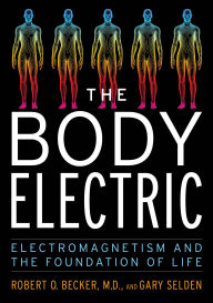 Title: The Body Electric: Electromagnetism and the Foundation of Life, Author: Robert Becker